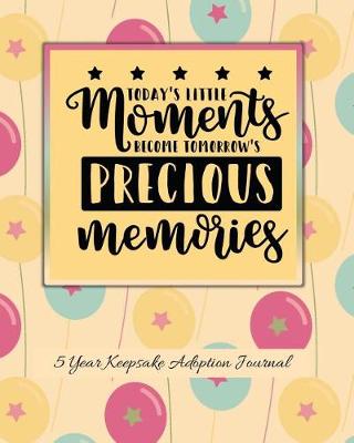 Book cover for Today's Little Moments Become Tomorrow's Precious Memories