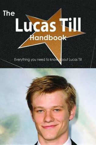 Cover of The Lucas Till Handbook - Everything You Need to Know about Lucas Till