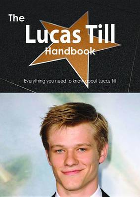 Book cover for The Lucas Till Handbook - Everything You Need to Know about Lucas Till