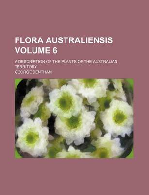 Book cover for Flora Australiensis Volume 6; A Description of the Plants of the Australian Territory