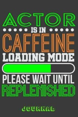 Cover of Actor Is in Caffeine Loading Mode Please Wait Until Replenished Journal