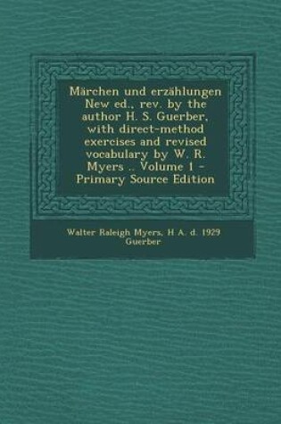 Cover of Marchen Und Erzahlungen New Ed., REV. by the Author H. S. Guerber, with Direct-Method Exercises and Revised Vocabulary by W. R. Myers .. Volume 1 - Primary Source Edition