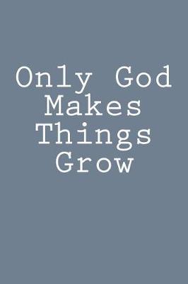 Cover of Only God Makes Things Grow