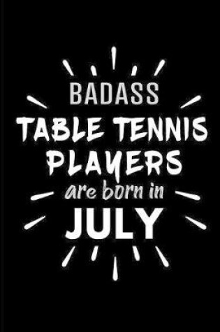 Cover of Badass Table Tennis Players Are Born In July