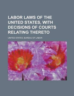 Book cover for Labor Laws of the United States, with Decisions of Courts Relating Thereto