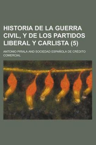 Cover of Historia de La Guerra Civil, y de Los Partidos Liberal y Carlista (5)