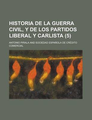 Book cover for Historia de La Guerra Civil, y de Los Partidos Liberal y Carlista (5)