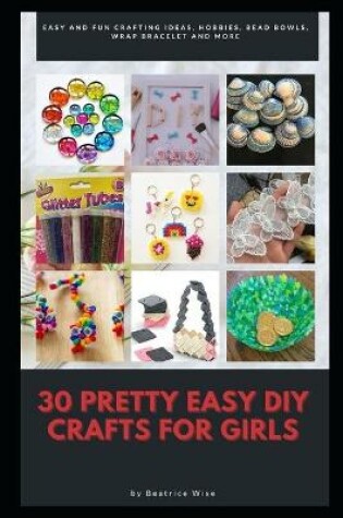 Cover of 30 Pretty Easy DIY Crafts for Girls