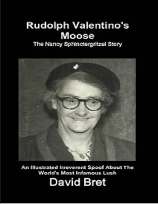 Book cover for Rudolph Valentino's Moose: The Nancy Sphinctergritzel Story: An Illustrated Irreverent Spoof About the World's Most Infamous Lush