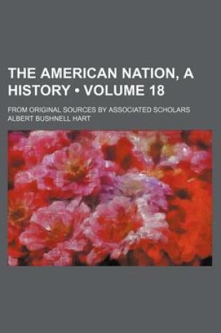 Cover of The American Nation, a History (Volume 18); From Original Sources by Associated Scholars