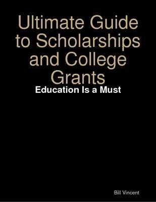 Book cover for Ultimate Guide to Scholarships and College Grants: Education Is a Must