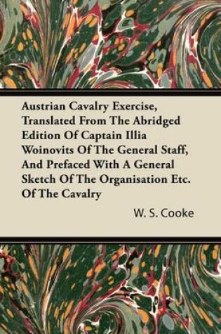 Cover of Austrian Cavalry Exercise, Translated From The Abridged Edition Of Captain Illia Woinovits Of The General Staff, And Prefaced With A Genearl Sketch Of The Organisation Etc. Of The Cavalry