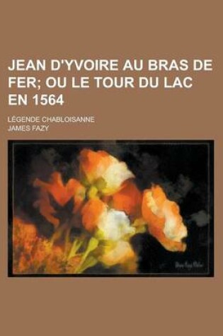 Cover of Jean D'Yvoire Au Bras de Fer; Legende Chabloisanne