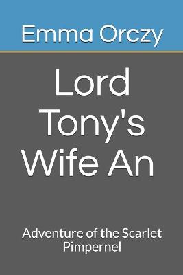 Book cover for Lord Tony's Wife An Adventure of the Scarlet Pimpernel