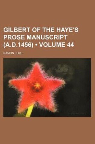 Cover of Gilbert of the Haye's Prose Manuscript (A.D.1456) (Volume 44)