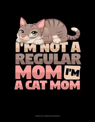 Book cover for I'm Not A Regular Mom I'm A Cat Mom