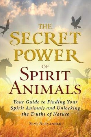 Cover of The Secret Power of Spirit Animals