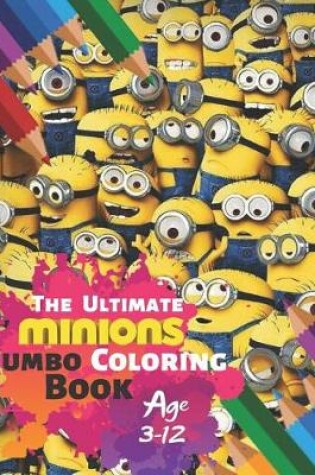 Cover of The Ultimate Minion Jumbo Coloring Book Age 3-12