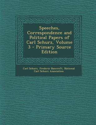 Book cover for Speeches, Correspondence and Political Papers of Carl Schurz, Volume 3 - Primary Source Edition