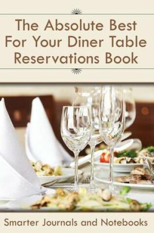 Cover of The Absolute Best for Your Diner Table Reservations Book
