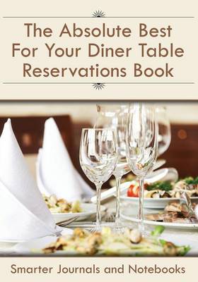 Book cover for The Absolute Best for Your Diner Table Reservations Book
