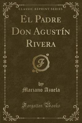 Book cover for El Padre Don Agustín Rivera (Classic Reprint)