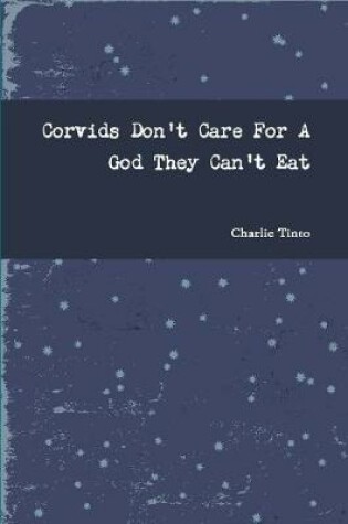 Cover of Corvids Don't Care For A God They Can't Eat