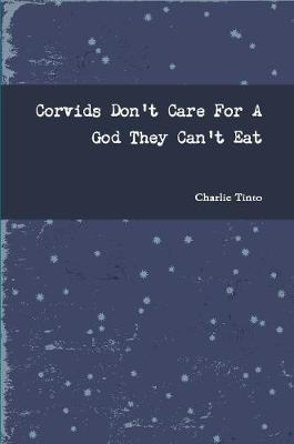 Book cover for Corvids Don't Care For A God They Can't Eat