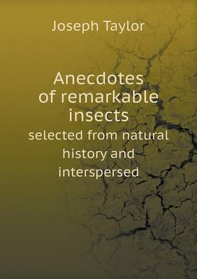 Book cover for Anecdotes of remarkable insects selected from natural history and interspersed