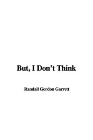 Cover of But, I Don't Think