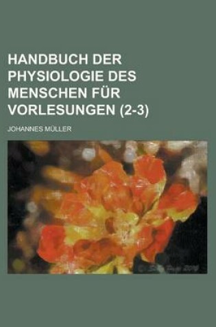 Cover of Handbuch Der Physiologie Des Menschen Fur Vorlesungen (2-3)