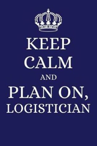 Cover of Keep Calm and Plan on Logistician