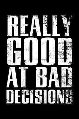 Book cover for Really good at bad decisions
