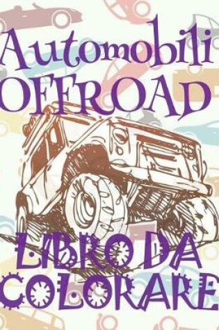 Cover of &#9996; Cars OFFROAD &#9998; Auto Libro da Colorare &#9998; Libro da Colorare 4 anni &#9997; Libro da Colorare 4 anni