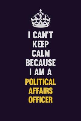 Book cover for I can't Keep Calm Because I Am A Political Affairs Officer