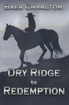 Book cover for Dry Ridge to Redemption