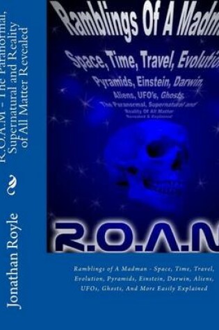 Cover of R.O.A.M - The Paranormal, Supernatural and Reality of All Matter Revealed