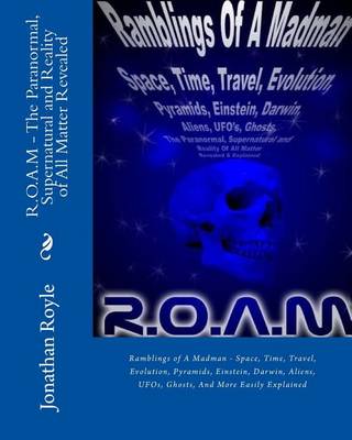 Book cover for R.O.A.M - The Paranormal, Supernatural and Reality of All Matter Revealed