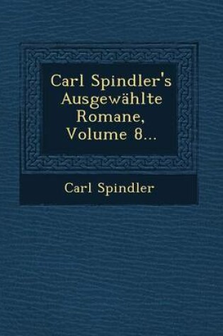 Cover of Carl Spindler's Ausgewahlte Romane, Volume 8...