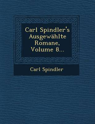 Book cover for Carl Spindler's Ausgewahlte Romane, Volume 8...