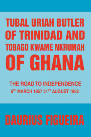 Cover of Tubal Uriah Butler of Trinidad and Tobago Kwame Nkrumah of Ghana