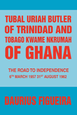 Book cover for Tubal Uriah Butler of Trinidad and Tobago Kwame Nkrumah of Ghana