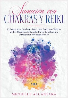 Cover of Sanacion con Chakras y Reiki [2 EN 1]