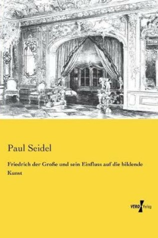 Cover of Friedrich der Grosse und sein Einfluss auf die bildende Kunst