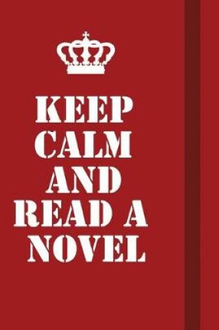 Cover of Keep Calm And Read A Novel