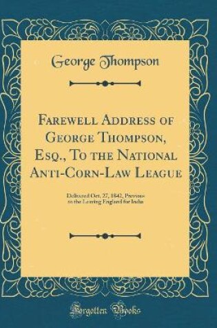 Cover of Farewell Address of George Thompson, Esq., to the National Anti-Corn-Law League