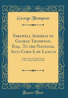 Book cover for Farewell Address of George Thompson, Esq., to the National Anti-Corn-Law League