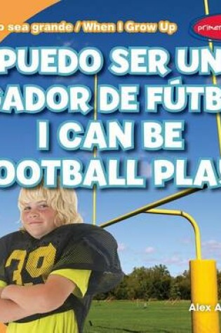 Cover of Puedo Ser Un Jugador de Futbol / I Can Be a Football Player