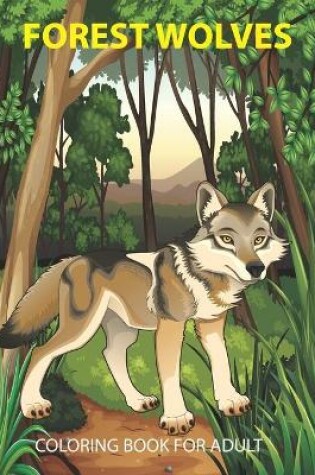 Cover of Forest Wolves Coloring Book For Adult