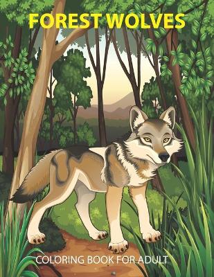 Book cover for Forest Wolves Coloring Book For Adult